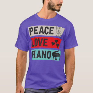 Peace Love Piano Pianists Piano Players Music Inst T-Shirt
