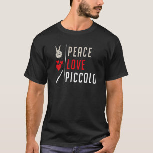 Peace Love Piccolo Musical Instrument Piccolo Play T-Shirt
