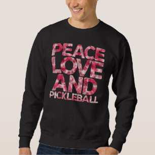 Peace Love Pickleball Pickleball Player Fan Quote Sweatshirt
