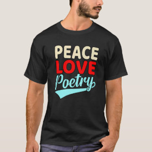 Peace Love Poetry Poet Writer Author Poems Graphi T-Shirt