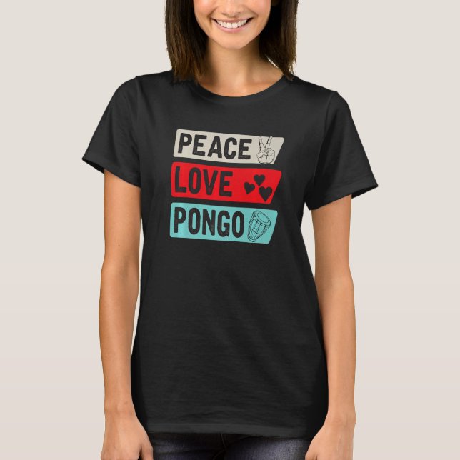 Peace Love Pongo Music Instrument Pongo Drum Playe T-Shirt (Front)