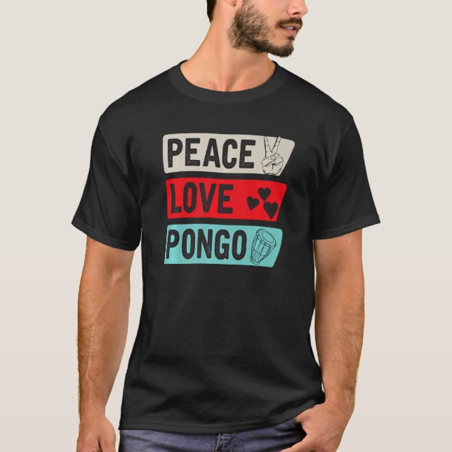 Peace Love Pongo Music Instrument Pongo Drum Playe T-Shirt (Front)