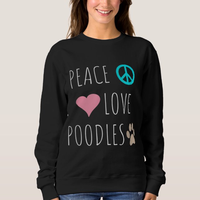 Peace Love Poodles Cute Dog Puppy Pet Lover Sweatshirt (Front)