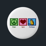 Peace Love Professor 6 Cm Round Badge<br><div class="desc">A peace sign,  heart,  and a wise owl symbolising a teacher. A great gift for a college professor.</div>