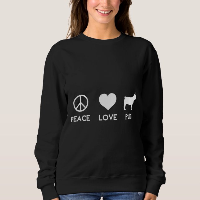 Peace Love Pug Funny Dog Lover Classic T-Shirt 149 Sweatshirt (Front)
