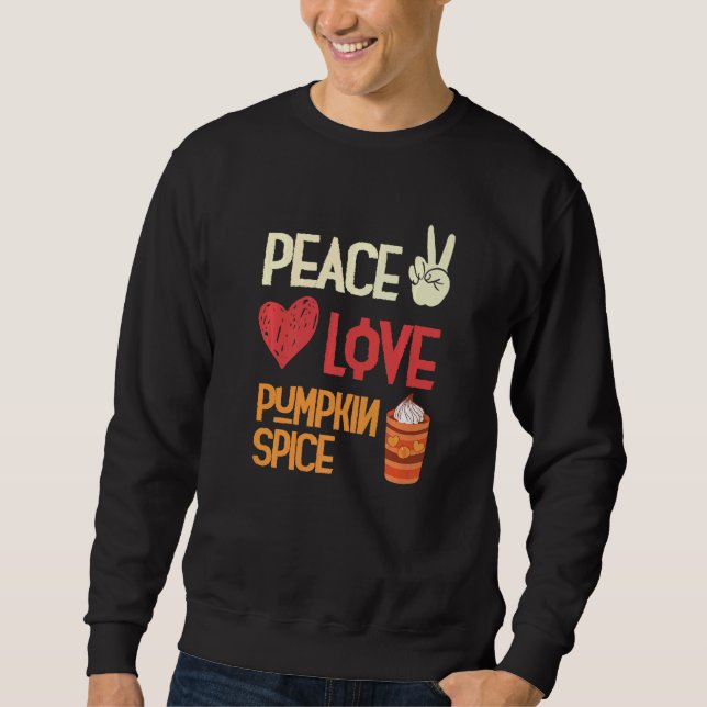 Peace Love Pumpkin Spice Fall Autumn Family Thanks Sweatshirt (Front)