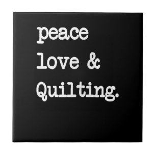 Peace Love & Quilting Crochet Sewing Gift Ceramic Tile