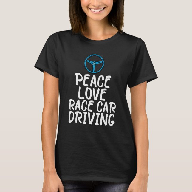 Peace Love Race Car Driving Driver Racing  Graphic T-Shirt (Front)