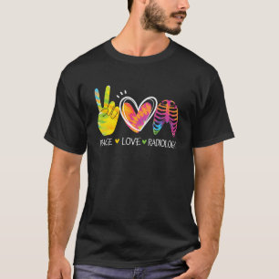 Peace Love Radiology Radiologist Xray Technician R T-Shirt