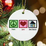 Peace Love Real Estate Funny Realtor Christmas Ceramic Tree Decoration<br><div class="desc">A peace sign,  heart,  and a cute house. Home sweet home gift for a realtor or new homeowner.</div>