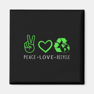 Peace Love Recycle Earth Day Funny Quote Teachers Magnet