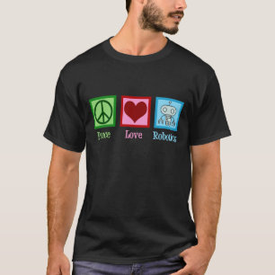 Peace Love Robotics T-Shirt