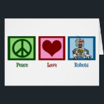 Peace Love Robots Card<br><div class="desc">A peace sign,  heart,  and a robot. Peace Love Robots Card.</div>