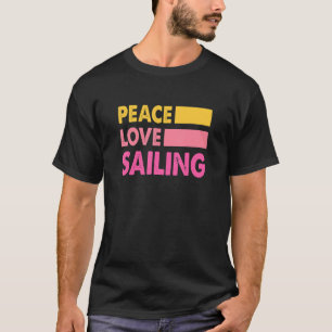 Peace Love Sailing Sailboat Sailor Captain Skipper T-Shirt