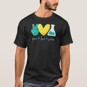 Peace Love Science  Chemistry Biology Physics Teac T-Shirt
