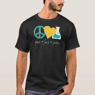 Peace Love Science Chemistry Biology Physics Teac T-Shirt