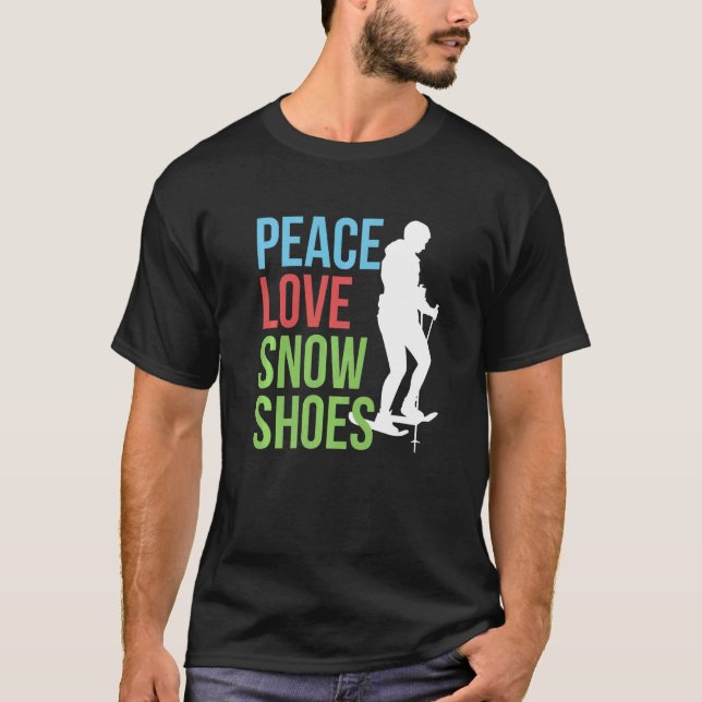 Peace Love Snowshoes Snowshoeing Snowshoer Snow Fo T-Shirt (Front)