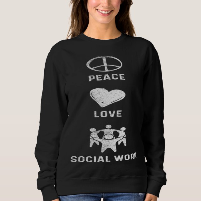 Peace Love Socialwork Social Worker Sweatshirt (Front)