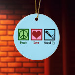 Peace Love Stand Up Comedy Ceramic Ornament<br><div class="desc">Peace Love Stand Up Comedy. A cute standup comedian gift for a comic who likes to perform funny sets at open mic night at comedy clubs.</div>