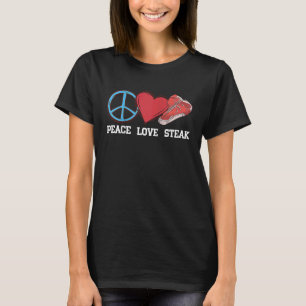 Peace Love Steak Raw Steak Meat Food Beef Cow Gril T-Shirt