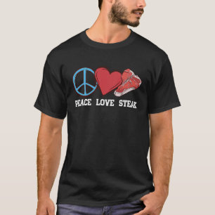 Peace Love Steak Raw Steak Meat Food Beef Cow Gril T-Shirt