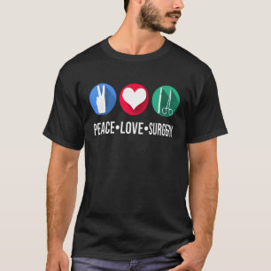 Peace Love Surgery Medical Dental Speciality Surgi T-Shirt