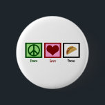 Peace Love Tacos 6 Cm Round Badge<br><div class="desc">Of all Mexican food,  tacos are my favourite.</div>