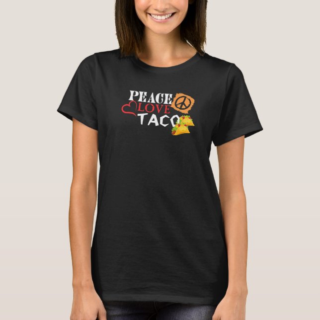 Peace Love Tacos Mexican Food  Cinco de Mayo T-Shirt (Front)