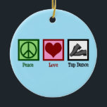 Peace Love Tap Dancing Christmas Ceramic Ornament<br><div class="desc">Peace Love Tap Dance. A cute tap dancing gift for a dancer featuring a peace sign,  heart,  and shoes.</div>
