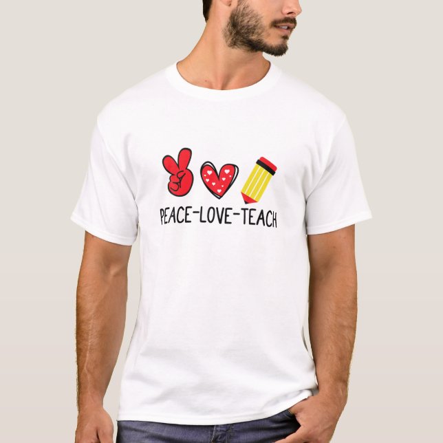 Peace Love Teach Back To School Cute Teacher T-Shirt (Front)