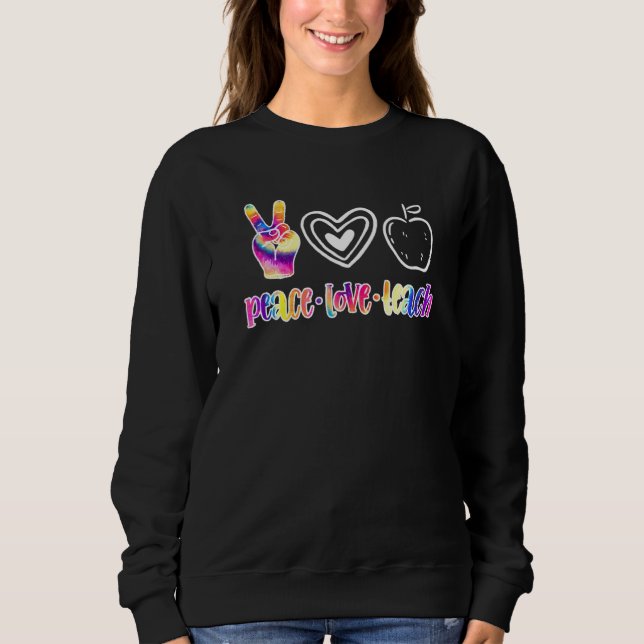 Peace Love Teach Tie Dye Hippie Educators Sweatshirt (Front)