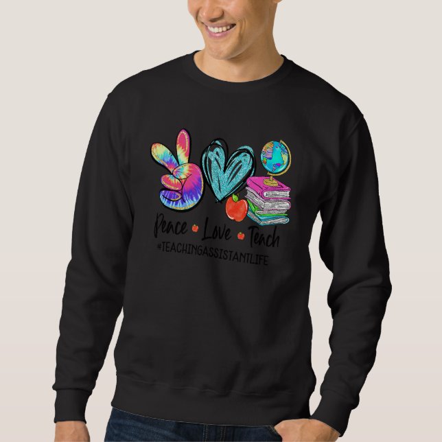Peace Love Teaching Tie Dye Teaching Assistant Lif Sweatshirt (Front)