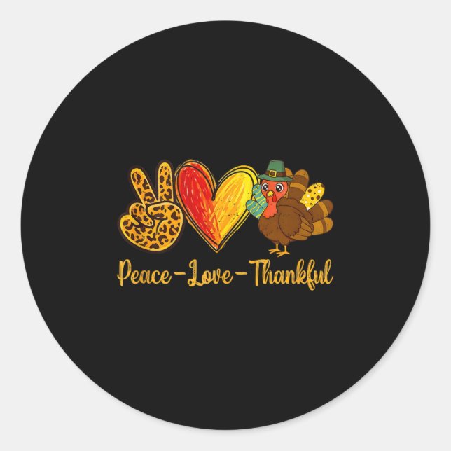 Peace Love Thankful Turkey Funny Thanksgiving Fall Classic Round Sticker (Front)