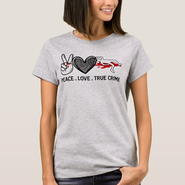 Peace Love True Crime T-Shirt (Front)