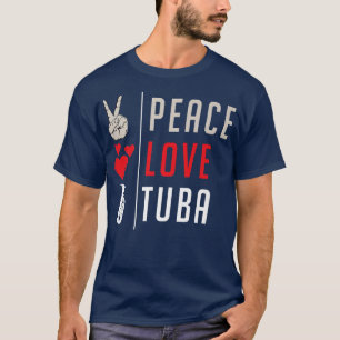 Peace Love Tuba Music Instrument Tuba Players And T-Shirt