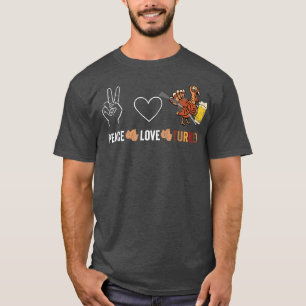 Peace Love Turkey Hunter Beer Thanksgiving T-Shirt