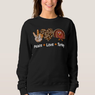Peace Love Turkey Pumpkin Gobble Turkey Thanksgivi Sweatshirt