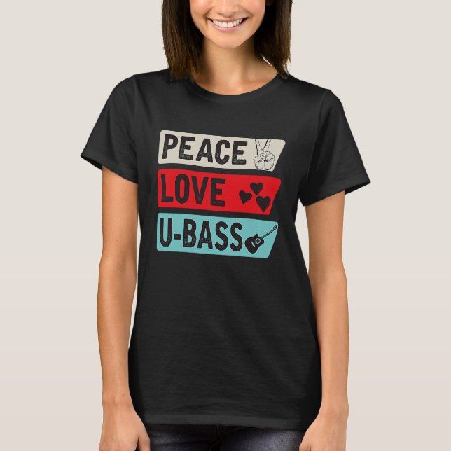 Peace Love U Bass Strings Ukelele Music U Bass Ins T-Shirt (Front)