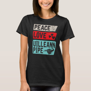 Peace Love Uilleann Pipe Musical Instrument Uillea T-Shirt
