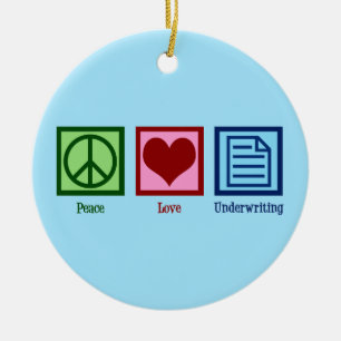Peace Love Underwriting Ceramic Ornament