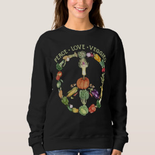Peace Love Veggies Funny Vegetarian Veganism Anima Sweatshirt