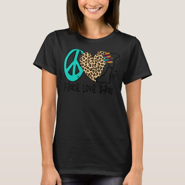 Peace Love X Ray Radiology Tech Radiologist X Ray  T-Shirt (Front)