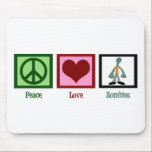 Peace Love Zombies Mouse Pad<br><div class="desc">Cute zombie gift featuring a man walking around dead. I love zombie movies and tv shows.</div>