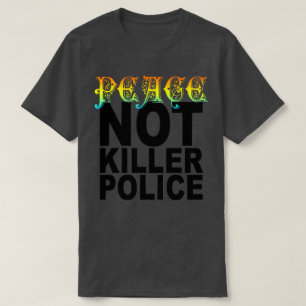 PEACE NOT KILLER POLICE T-Shirt