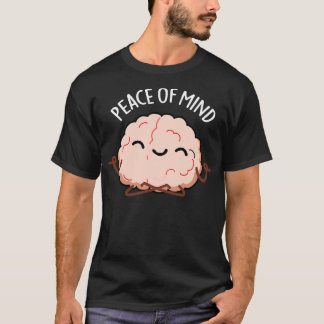 Peace Of Mind Funny Brain Meditation Pun T-Shirt
