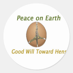 Peace on Earth Good Will Towards Hens Classic Round Sticker