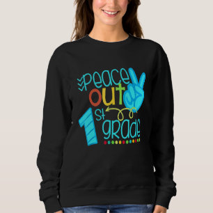 Peace Out 1st Grade End Of School Year Sweatshirt