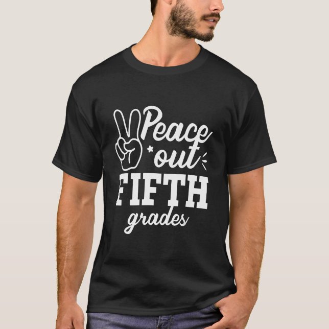 Peace Out 5th grade Fifth Grade Teacher Last Day O T-Shirt (Front)