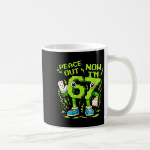 Peace Out 6, Now I'm 7 Funny Meme For Boys Girls M Coffee Mug