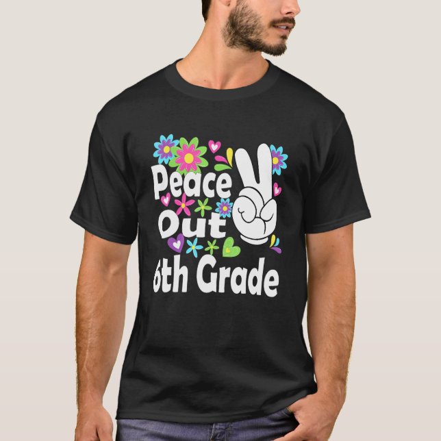 Peace Out 6th Grade Graduated Cool T-Shirt (Front)